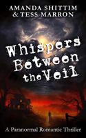 Whispers Between the Veil: A Paranormal Romantic Thriller (The Shorties Romance Collection) B0DYZYV714 Book Cover