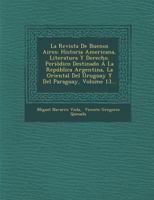 La Revista de Buenos Aires: Historia Americana, Literatura y Derecho. Peri Dico Destinado a la Republica Argentina, La Oriental del Uruguay y del Paraguay, Volume 13... 1286876575 Book Cover
