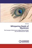 Whispering Reeds of Mysticism: The Concept of Divine Love in Select Poems of Kabir Das and Rabindranath Tagore 6139980496 Book Cover