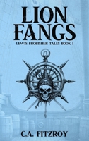 Lion Fangs: Lewis Frobisher Tales, Book I 1917924062 Book Cover