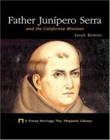 Father Junipero Serra and the California Missions: And the California Missions (Proud Heritage-the Hispanic Library) 1567661750 Book Cover