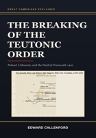 The Breaking of the Teutonic Order: Poland, Lithuania, and the Field of Grunwald, 1410 B0HF7VWJVS Book Cover