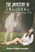 The Mystery Is Unlocked: What happens when a Person Dies 1838037535 Book Cover