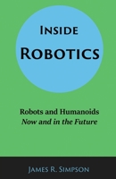 Inside Robotics: Robots and Humanoids, Now and in the Future B0CKY1LP7P Book Cover
