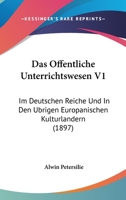 Das Offentliche Unterrichtswesen V1: Im Deutschen Reiche Und In Den Ubrigen Europanischen Kulturlandern (1897) 1160849749 Book Cover