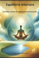 Equilibrio Interiore: Tecniche e Storie di Trasformazione Personale (Italian Edition) B0CT3YY6H9 Book Cover