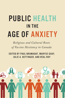 Public Health in the Age of Anxiety: Religious and Cultural Roots of Vaccine Hesitancy in Canada 1487520123 Book Cover
