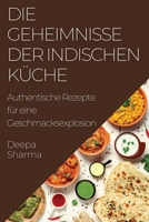 Die Geheimnisse der indischen Küche: Authentische Rezepte für eine Geschmacksexplosion 1835195172 Book Cover