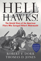 Hell Hawks!: The Untold Story of the American Fliers Who Savaged Hitler's Wehrmacht 0760329184 Book Cover