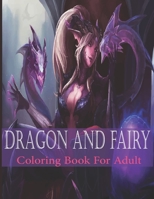 Dragon And Fairy Coloring Book For Adult: An adult Beautiful Dragon And Fairy coloring book with 30 amazing Dragon And Fairy designs for stress relieving B08LR2TMMQ Book Cover