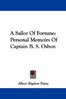 A Sailor Of Fortune: Personal Memoirs Of Captain B. S. Osbon 1163241350 Book Cover