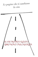 Le pagine che ti cambiano la vita: Se hai trovato questo libro non è una casualità. B0CCCKYPQT Book Cover