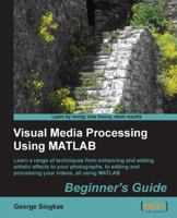 Visual Media Processing Using MATLAB Beginner's Guide 1849697205 Book Cover