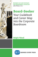 Board-Seeker: Your Guidebook and Career Map into the Corporate Boardroom 1948580853 Book Cover