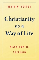 Christianity as a Way of Life: A Systematic Theology 0300244096 Book Cover
