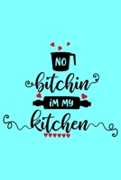 No Bitchin In My Kitchen: A Humorous Blank Recipe Book To Track All Of Your Precious Recipes Perfect Gift For Cooks, Perfect Gift For Bakers, Perfect Gift for Mom 6x9 Inches 120 Pages 1679234439 Book Cover