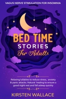 Bedtime Stories for Adults – Vagus Nerve stimulation for Insomnia: Relaxing Lullabies to Reduce Stress, Anxiety & Panic Attacks. Natural Healing to Ensure a Good Night Rest and Fall Asleep Quickly B08F6Y3R4D Book Cover