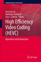 High Efficiency Video Coding (HEVC): Algorithms and Architectures 3319343319 Book Cover