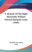 A Memoir Of The Right Honorable William Edward Hartpole Lecky 1164539000 Book Cover