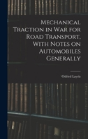Mechanical Traction in War for Road Transport, With Notes on Automobiles Generally B0BQJQDVWJ Book Cover