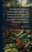 Ã tude Botanique, Chimique, MÃ(c)dicale, Pharmaceutique, Et Toxicologique, Sur La Noix Vomique Et Ses CongÃ(c)nères (French Edition) 1023958244 Book Cover