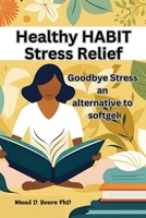 Healthy HABIT Stress Relief: Goodbye Stress an alternative to softgel B0CV7W8Q1G Book Cover