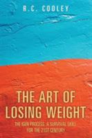 The Art of Losing Weight: A Necessary Survival Skill for the 21st Century 1543425917 Book Cover