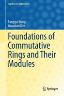 Foundations of Commutative Rings and Their Modules (Algebra and Applications, 22) 9811033366 Book Cover