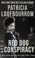Red Dog Conspiracy, Act 1 : A Noir Future Steampunk Crime Family Saga 1944223339 Book Cover