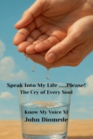 Speak Into My Life....Please! (Know My Voice) B0GQP1SY28 Book Cover