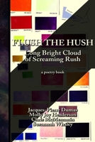 Flush the Hush: the Long Bright Cloud of Screaming Rush 0473380676 Book Cover