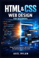 HTML AND CSS WEB DESIGN FOR BEGINNERS: Design And Build Responsive, High-Performance, SEO-Optimized Websites From Scratch B0GQPPG74L Book Cover