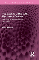 The English Militia in the Eighteenth Century: The Story of a Political Issue 1660-1802 103263958X Book Cover