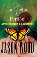 De La Lucha Al Perdon: Aprendiendo A Liberarse 149966382X Book Cover