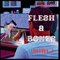 Flesh & Bones: Chapter 2 B0BW2BT16X Book Cover