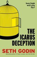 The Icarus Deception: How High Will You Fly? 1591846072 Book Cover
