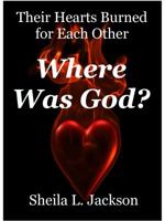 Where Was God/There Hearts Burned to be Together 0988922584 Book Cover