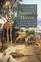 Nature's Mirror: How Taxidermists Shaped America’s Natural History Museums and Saved Endangered Species 022673031X Book Cover