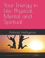 Your Energy in Life: Physical, Mental and Spiritual B0GC66MNRF Book Cover
