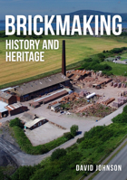 Brickmaking: History and Heritage 1445699400 Book Cover