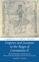 Emperor and Senators in the Reign of Constantius II: Maintaining Imperial Rule Between Rome and Constantinople in the Fourth Century Ad 1108703712 Book Cover