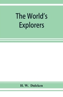 The world 's explorers. or. Travels and adventures. 9353927951 Book Cover