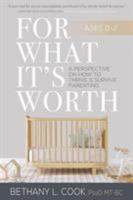 For What It's Worth: A Perspective on How to Thrive and Survive Parenting Ages 0-2 1912601737 Book Cover
