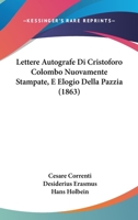 Lettere Autografe Di Cristoforo Colombo Nuovamente Stampate, E Elogio Della Pazzia (1863) 1160178283 Book Cover