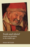 Fools and Idiots?: Intellectual Disability in the Middle Ages 0719096375 Book Cover
