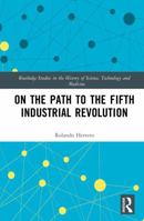 On the Path to the Fifth Industrial Revolution (Routledge Studies in the History of Science, Technology and Medicine) 1032968621 Book Cover