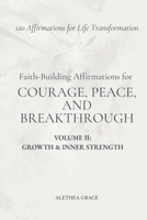 Faith-Building Affirmations for Courage, Peace, and Breakthrough Volume II: Growth & Inner Strength: 120 Affirmations for Life Transformation (The Faith Alignment Series) B0GH63VNV6 Book Cover
