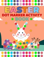 Easter Dot Markers Activity Book for Kids ages 2-5: Easter Eggs and a Cute Bunnies | Holiday Gift ... and Kindergarten | Paint Daubers Activities Cute Coloring Book for Preschool Kids Boys & Girls B09TDW7SMX Book Cover