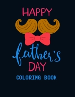 Happy Father's Day Coloring Book: This Unique Design Coloring Book is the Best Father's Day Gifts for Dad or Grandpa From Kids, Stress Relieving Daddy Coloring Book for Coloring Practice B08D527XZB Book Cover