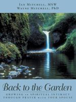 Back to the Garden: Growing in Spiritual Intimacy Through Prayer with Your Spouse 1490836071 Book Cover
